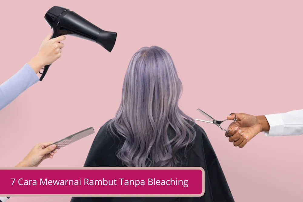 Gambar 7 Cara Mewarnai Rambut Tanpa Bleaching Bikin Rambut Kamu Lebih Sehat