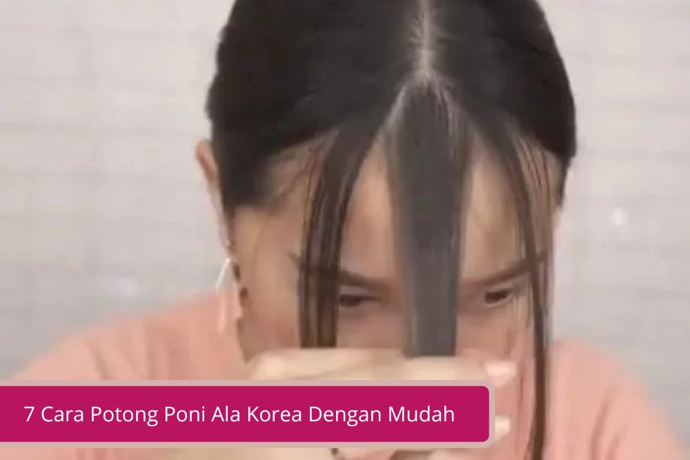 Gambar 7 Cara Potong Poni Ala Korea Dengan Mudah Tidak Perlu Ke Salon Lagi