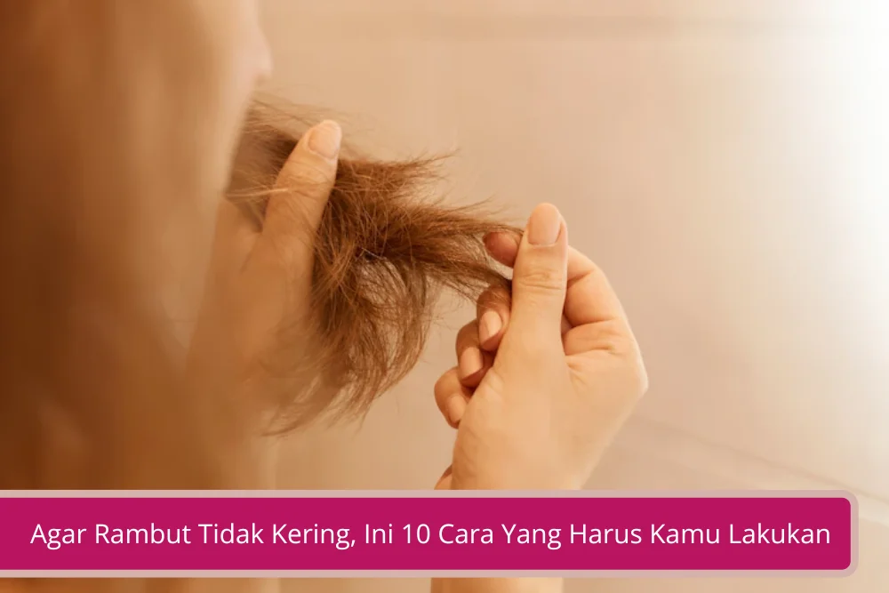 Gambar Agar Rambut Tidak Kering Ini 10 Cara Yang Harus Kamu Lakukan