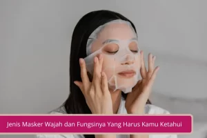 Gambar Jenis Masker Wajah dan Fungsinya Yang Harus Kamu Ketahui