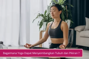 Gambar Simak Bagaimana Yoga Dapat Menyeimbangkan Tubuh dan Pikiran Kamu Yuk