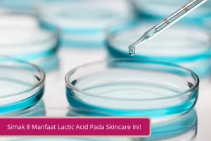 Gambar Eksfoliator Terbaik Benar Tidak Ya Simak 8 Manfaat Lactic Acid Pada Skincare Ini