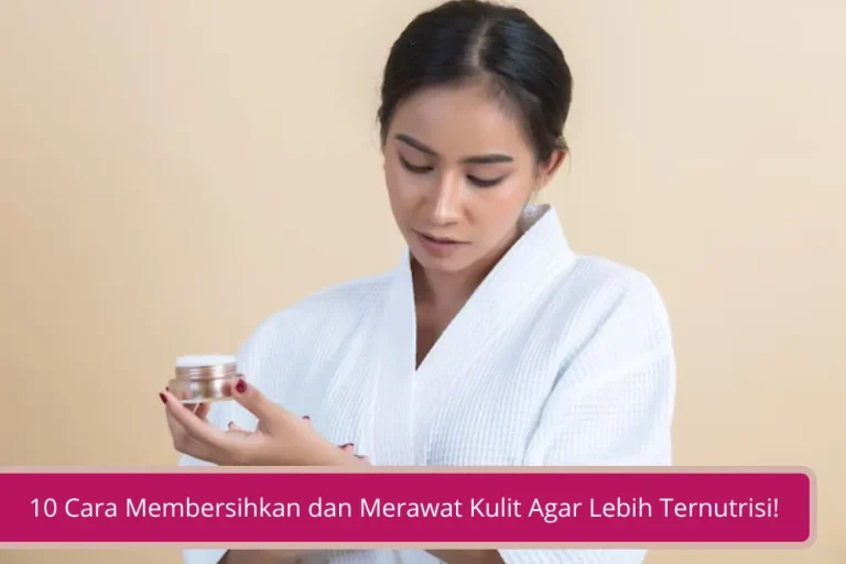 Gambar 10 Cara Membersihkan dan Merawat Kulit Agar Lebih Ternutrisi