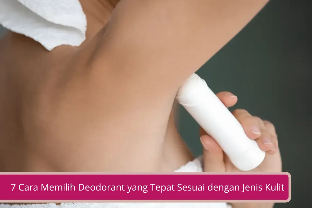 Gambar 7 Cara Memilih Deodorant yang Tepat Sesuai dengan Jenis Kulit