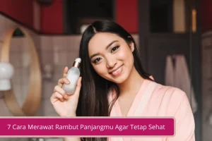 Gambar 7 Cara Merawat Rambut Panjangmu Agar Tetap Sehat dan Terlihat Cantik