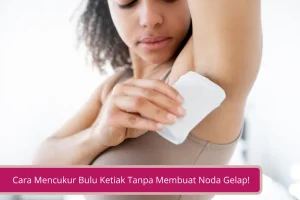 Gambar Ingin Kulit Ketiak yang Bersih Ini 8 Cara Mencukur Bulu Ketiak Tanpa Membuat Noda Gelap