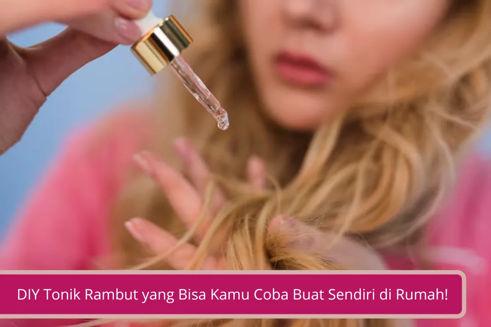 Gambar Ingin Rambut yang Lebih Kuat Ini DIY Tonik Rambut yang Bisa Kamu Coba Buat Sendiri di Rumah