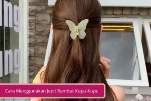 Gambar Ini Cara Menggunakan Jepit Rambut Kupu Kupu Dengan Benar Agar Tidak Mudah Copot