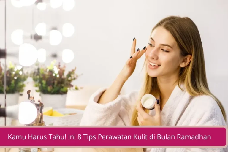 Gambar Kamu Harus Tahu Ini 8 Tips Perawatan Kulit di Bulan Ramadhan