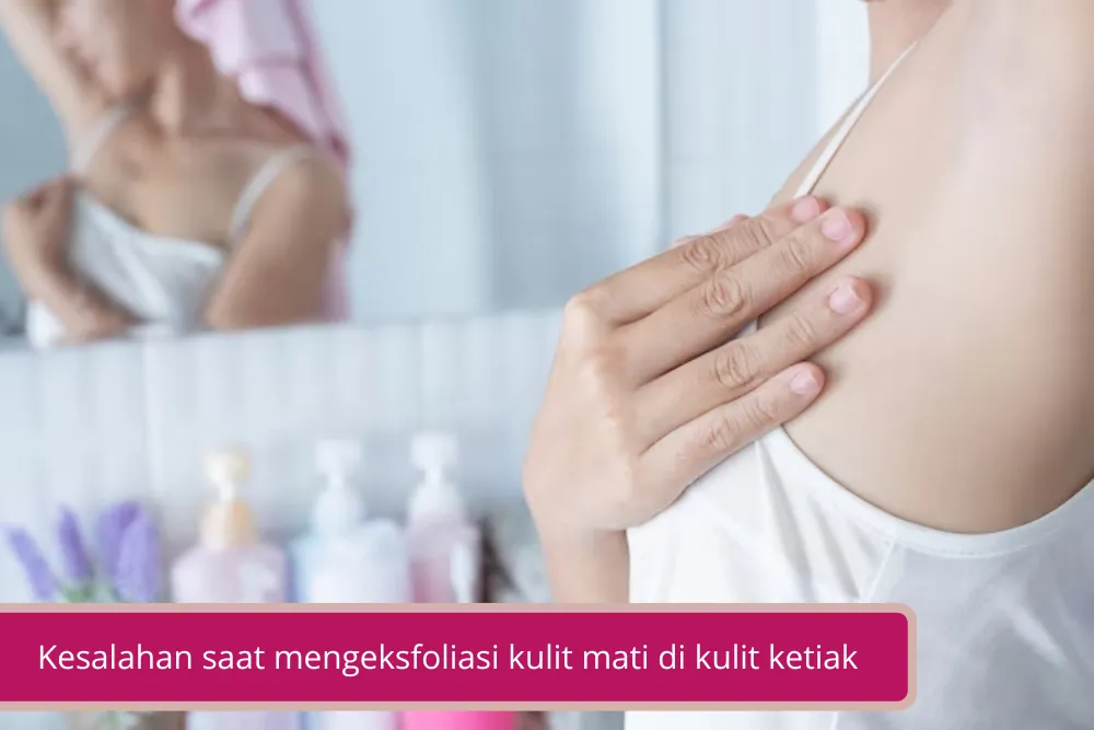 Gambar Kesalahan saat mengeksfoliasi kulit mati di kulit ketiak Ini Hal Yang Perlu Kamu Perhatikan