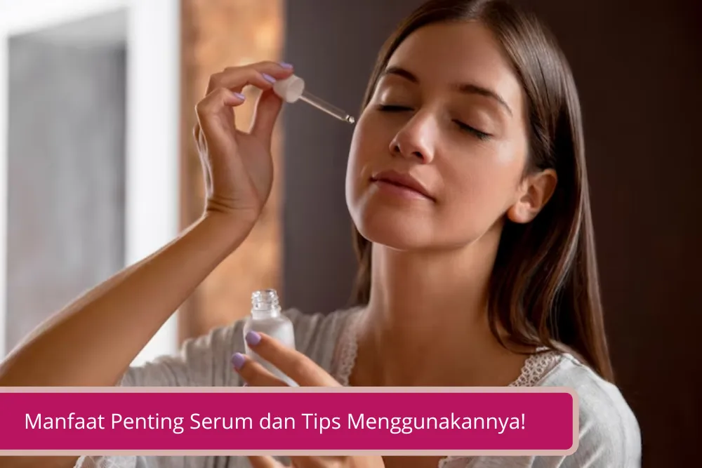 Gambar Kulit Tampak Sehat Dengan Serum Ini Manfaat Penting Serum dan Tips Menggunakannya