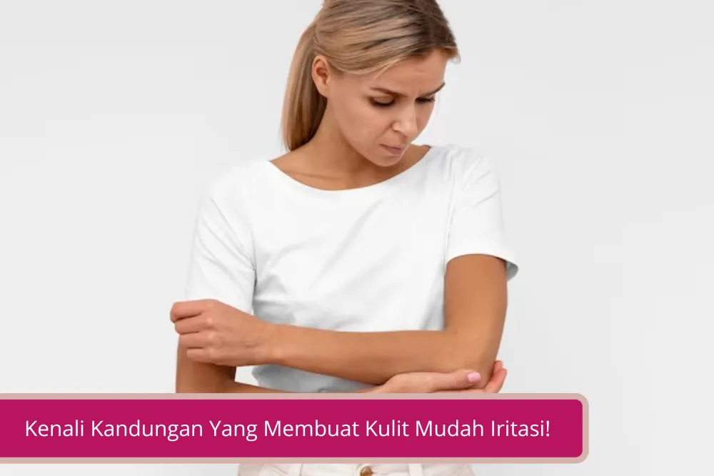 Gambar Punya Kulit Sensitif Pastikan Kamu Kenali Kandungan Yang Membuat Kulit Mudah Iritasi 1