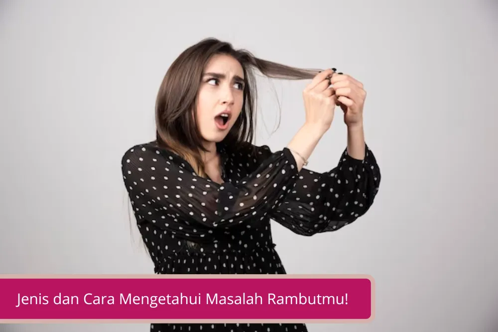 Gambar Rambut Kamu Dalam Kondisi Rusak Ini Jenis dan Cara Mengetahui Masalah Rambutmu