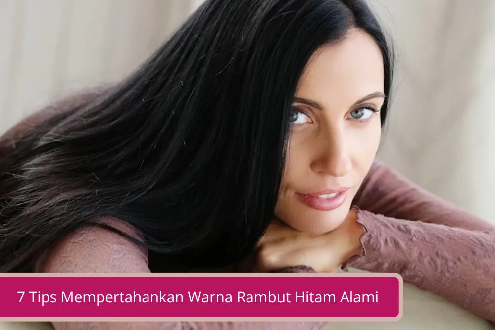 Gambar 7 Tips Mempertahankan Warna Rambut Hitam Alami Bye Rambut Kusam