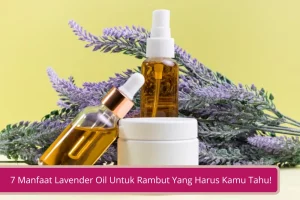 Gambar 7 Manfaat Lavender Oil Untuk Rambut Yang Harus Kamu Tahu