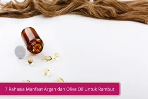 Gambar 7 Rahasia Manfaat Argan dan Olive Oil Untuk Rambut yang Jarang Diketahui