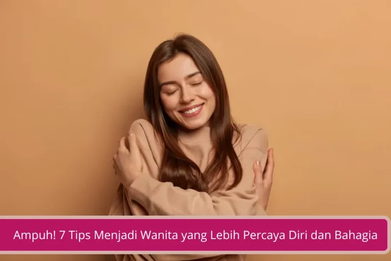 Gambar Ampuh 7 Tips Menjadi Wanita yang Lebih Percaya Diri dan Bahagia