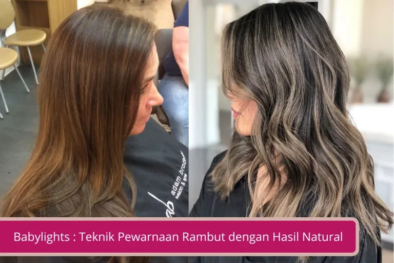 Gambar Babylights Teknik Pewarnaan Rambut dengan Hasil Natural Effortless dan Anti Boros