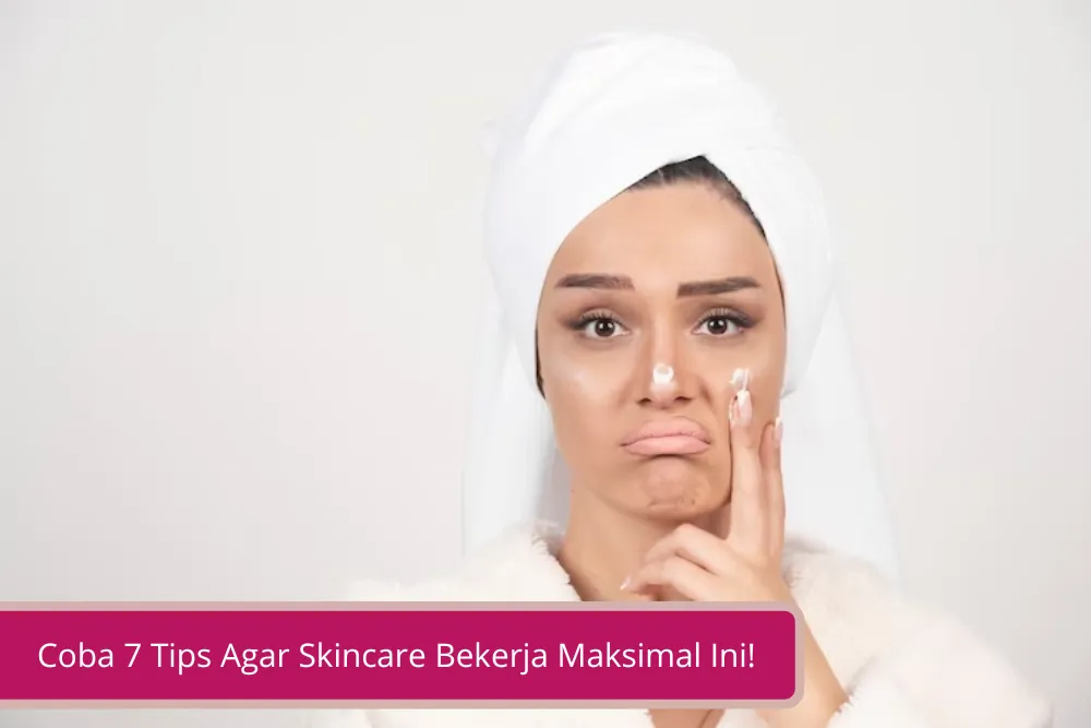 Gambar Hasil Skincare Belum Terasa Coba 7 Tips Agar Skincare Bekerja Maksimal Ini