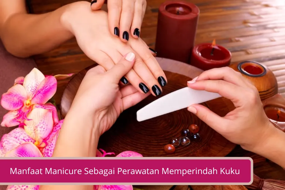 Gambar Manfaat Manicure Sebagai Perawatan Memperindah Kuku dan Langkah Mudah Melakukannya