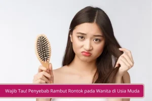 Gambar Wajib Tau Penyebab Rambut Rontok pada Wanita di Usia Muda