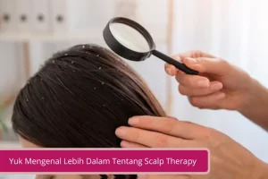 Gambar Yuk Mengenal Lebih Dalam Tentang Scalp Therapy untuk Atasi Ketombe