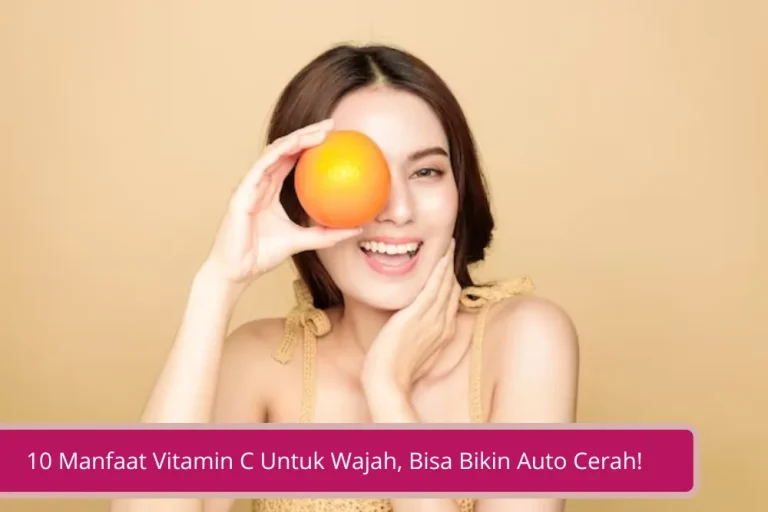 Gambar 10 Manfaat Vitamin C Untuk Wajah Bisa Bikin Auto Cerah