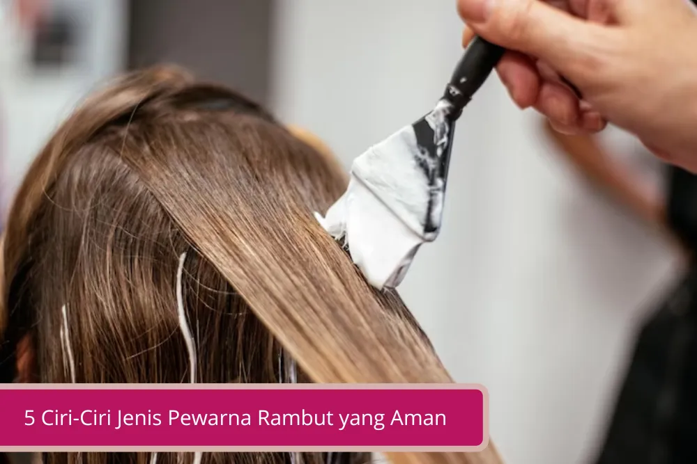 Gambar 5 Ciri Ciri Jenis Pewarna Rambut yang Aman Kenali Betul ya Ladies