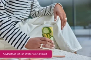 Gambar 5 Manfaat Infuse Water untuk Kulit dan Macamnya yang Bisa Kamu Coba