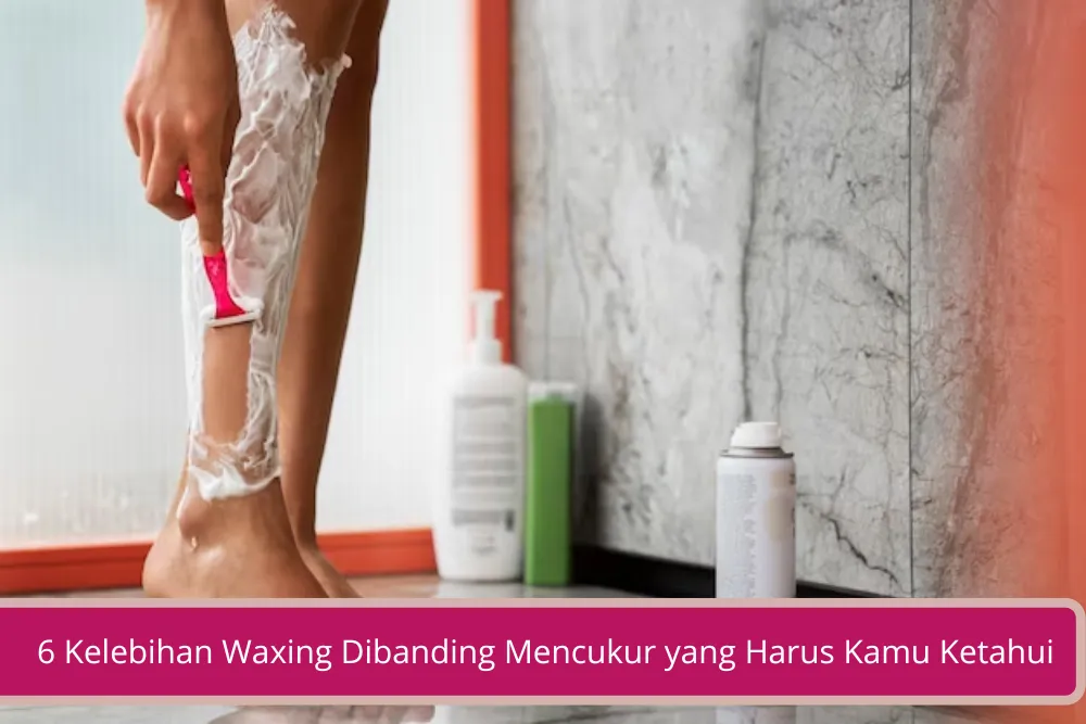 Gambar 6 Kelebihan Waxing Dibanding Mencukur yang Harus Kamu Ketahui