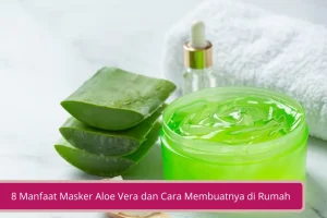 Gambar 8 Manfaat Masker Aloe Vera dan Cara Mudah Membuatnya di Rumah