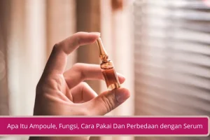 Gambar Apa Itu Ampoule Fungsi Cara Pakai Dan Perbedaannya Dengan Serum Simak Biar Gak Salah Bestie