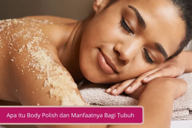 Gambar Apa Itu Body Polish dan Manfaatnya Bagi Tubuh yang Kamu Perlu Ketahui