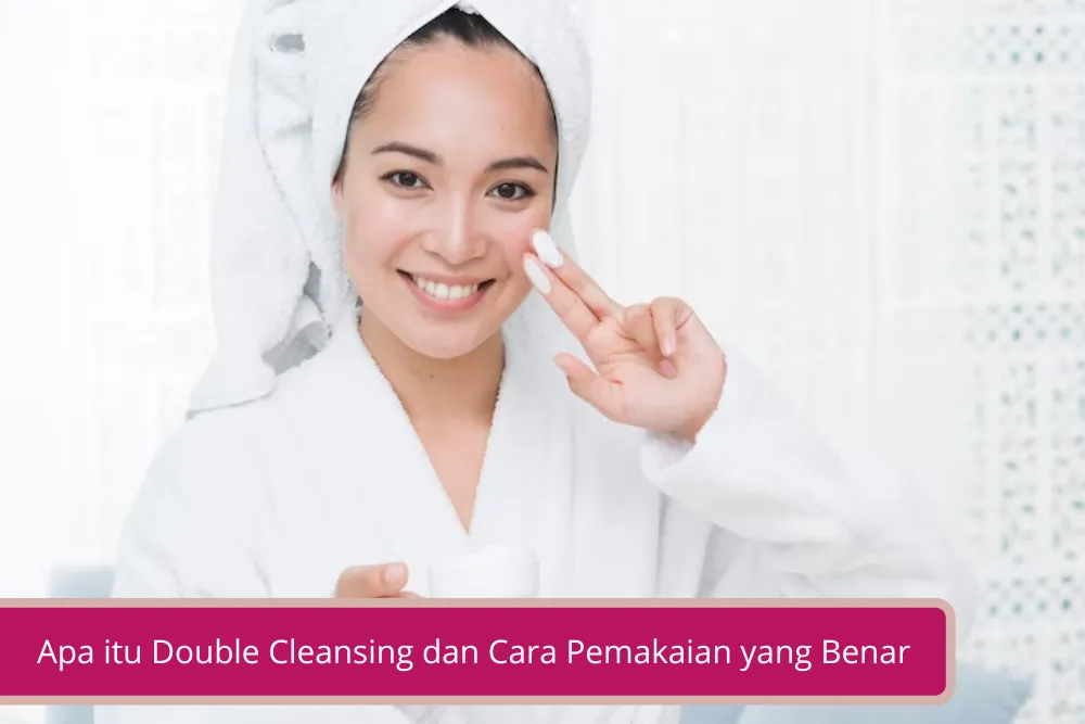 Gambar Apa itu Double Cleansing dan Cara Pemakaian yang Benar Untuk Semua Jenis Kulit Wajah