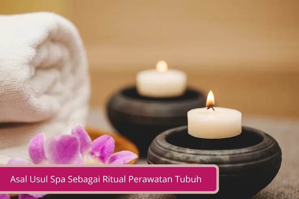 Gambar Asal Usul Spa Sebagai Ritual Perawatan Tubuh yang Menarik Untuk Diketahui