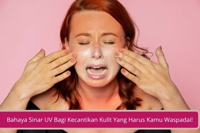 Gambar Bahaya Sinar UV Bagi Kecantikan Kulit Yang Harus Kamu Waspadai