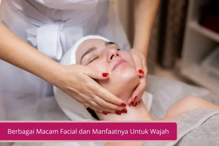 Gambar Berbagai Macam Facial dan Manfaatnya Untuk Wajah