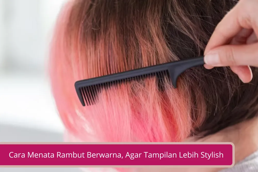 Gambar Cara Menata Rambut Berwarna Agar Tampilan Lebih Stylish