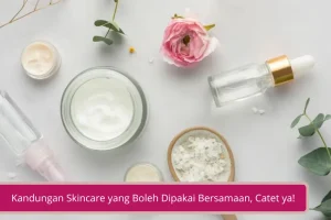 Gambar Kandungan Skincare yang Boleh Dipakai Bersamaan Catet ya