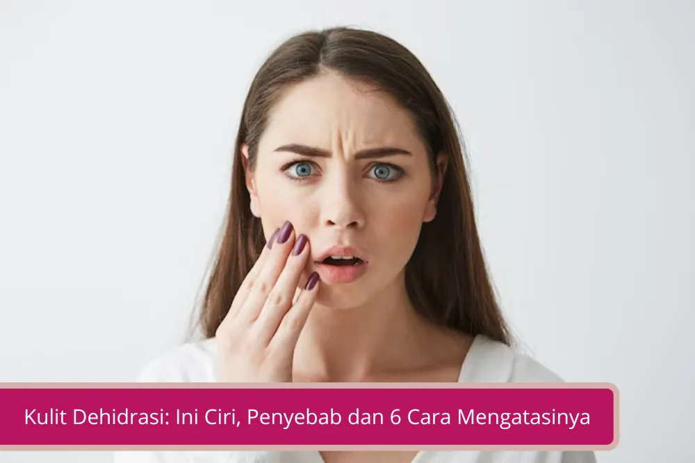 Gambar Kulit Dehidrasi Ini Ciri Penyebab dan 6 Cara Mengatasinya Agar Kulit Kembali Sehat