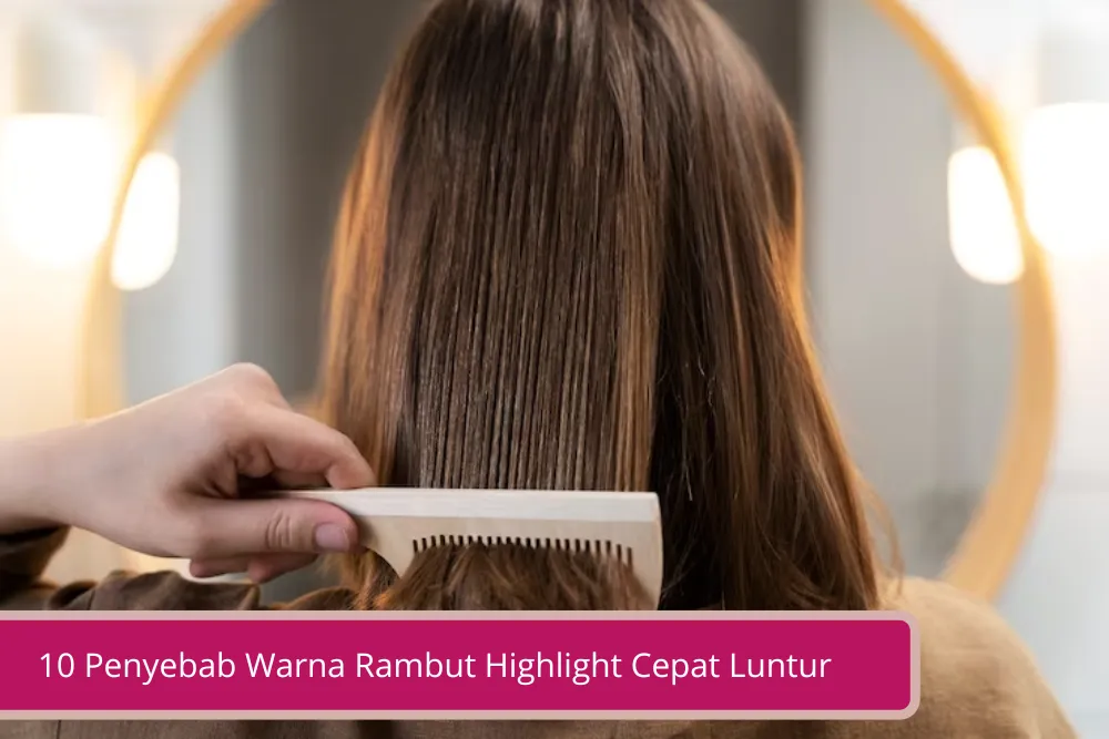 Gambar Penyebab Warna Rambut Highlight Cepat Luntur