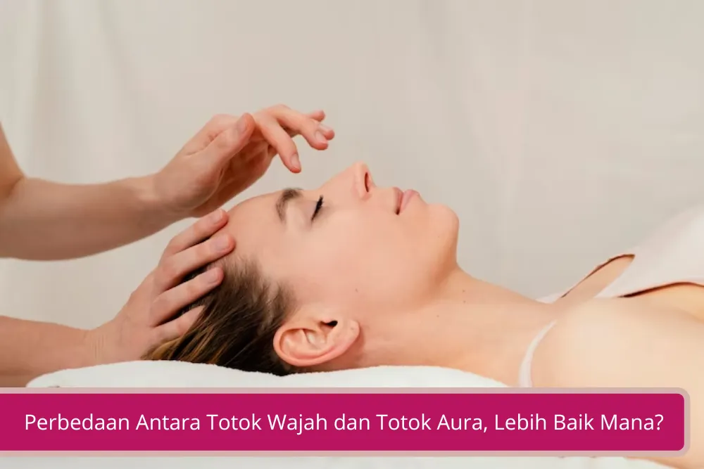 Gambar Perbedaan Antara Totok Wajah dan Totok Aura Lebih Baik Mana