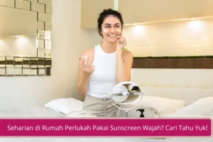 Gambar Seharian di Rumah Perlukah Pakai Sunscreen Wajah Cari Tahu Yuk