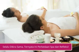 Gambar Selalu Dikira Sama Ternyata Ini Perbedaan Spa dan Refleksi