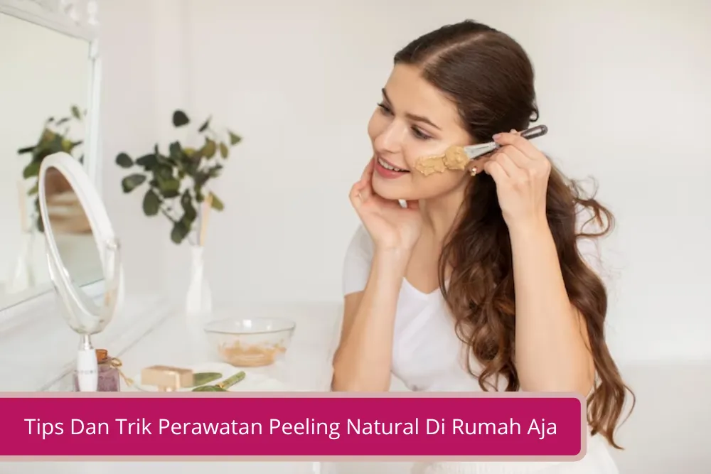 Gambar Tips Dan Trik Perawatan Peeling Natural Di Rumah Aja