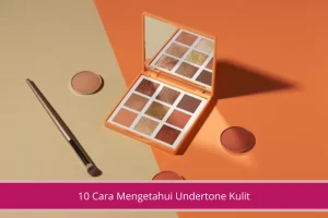 Gambar 10 Cara Mengetahui Undertone Kulit Anti Salah Pilih Warna Lagi Deh