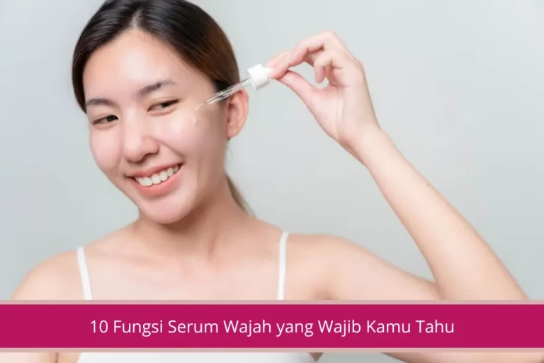 Gambar 10 Fungsi Serum Wajah yang Wajib Kamu Tahu Mulai Dari Anti Aging Sampai Anti Jerawat