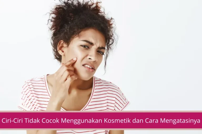 Gambar 6 Ciri Ciri Tidak Cocok Menggunakan Kosmetik dan Cara Mengatasinya