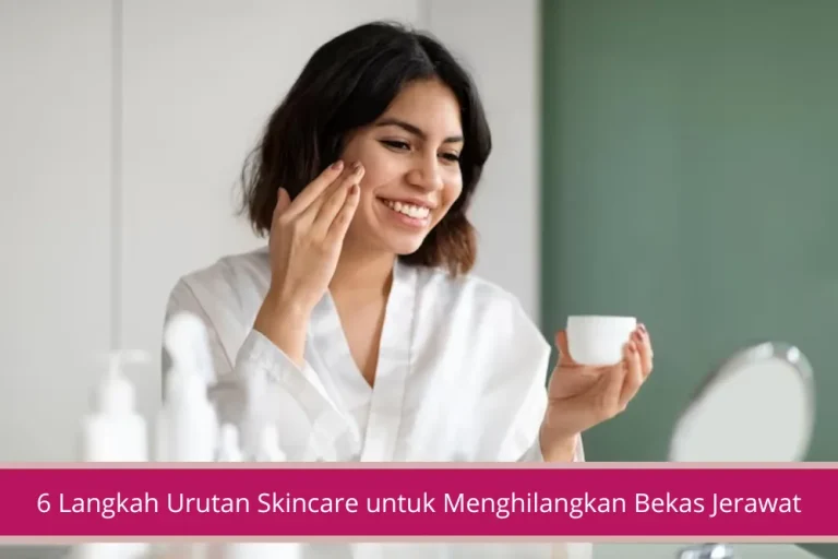 Gambar 6 Langkah Urutan Skincare untuk Menghilangkan Bekas Jerawat