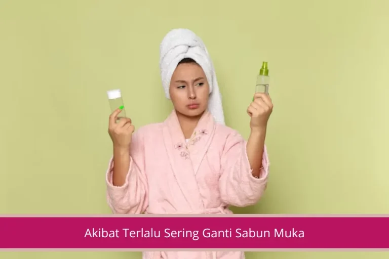 Gambar Akibat Terlalu Sering Ganti Sabun Muka